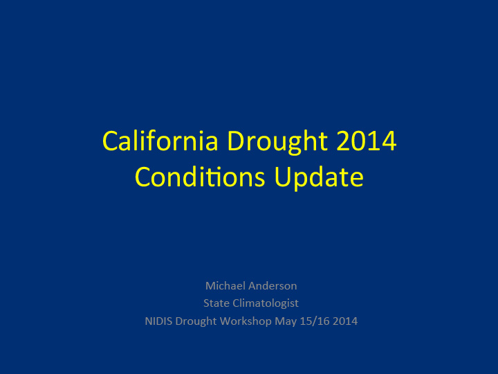 Title slide from presentation on California drought 2014 conditions update for 2014 NIDIS drought workshop