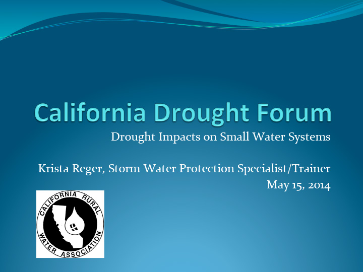Opening slide for presentation on drought impacts on small water systems for the California Drought Forum