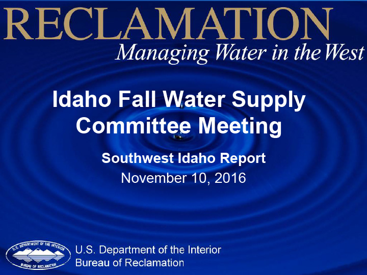 Title slide from presentation on Idaho Fall Water Supply Committee Meeting: Southwest Idaho Report showing title, date, US Department of the Interior Bureau of Reclamation logo with a rippling dark blue background