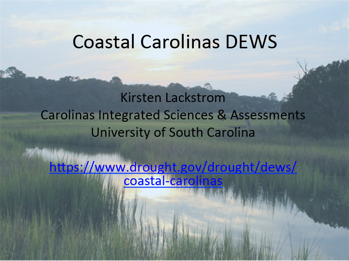 Title slide from presentation on Coastal Carolinas DEWS showing title text, author names, and a hyperlink to drought.gov on a backdrop of a photo of a marsh