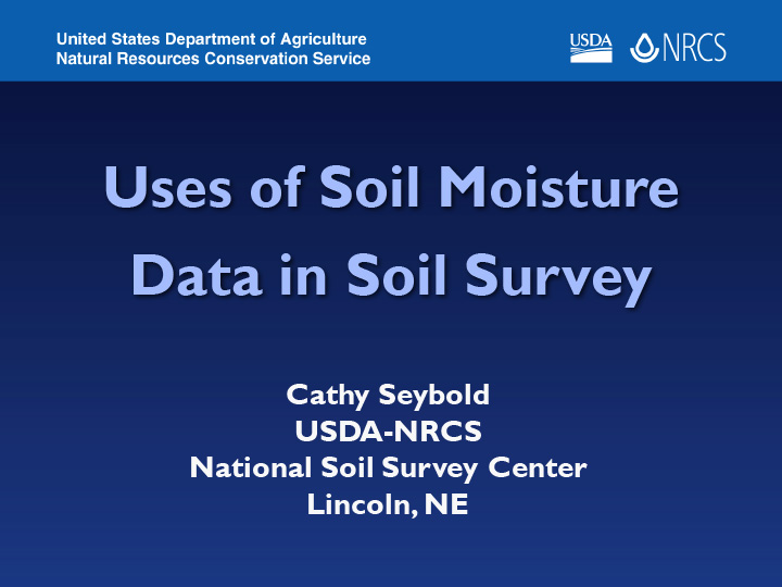 Title slide from presentation on Uses of Soil Moisture Data in Soil Survey showing title, author name, and USDA and NRCS logos