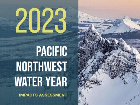 2023 Pacific Northwest Water Year Impacts Assessment.
