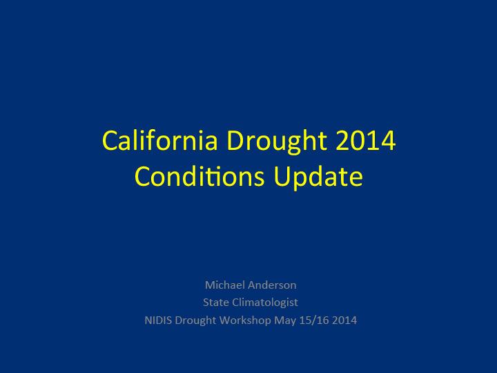 Title slide from presentation on California drought 2014 conditions update for 2014 NIDIS drought workshop