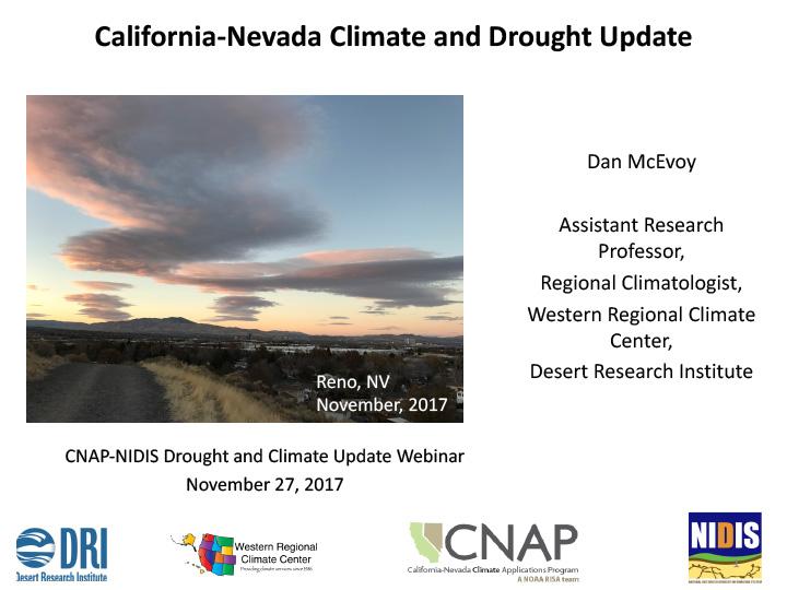 Title slide from presentation on Drought and climate conditions from the November 27, 2017 California-Nevada Drought and Climate Outlook Webinar showing title, authors, photo of Reno, NV, and NIDIS, DRI, CNAP, and Western Regional Climate Center logos on a white background