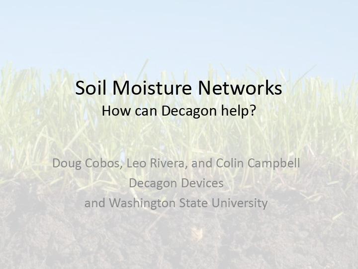 Title slide from presentation showing title text saying: Soil Moisture Networks: How can Decagon help? with author names below